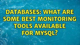 Databases: What are some best monitoring tools available for mysql?