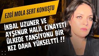 İkbal Uzuner ve Ayşenur Halil cinayeti sinirleri bir kez daha gerdi !! Ezgi Mola çok sert konuştu !!