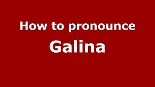 How to pronounce Galina (Russian/Russia) - PronounceNames.com