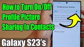 Galaxy S23's: How to Turn On/Off Profile Picture Sharing In Contacts