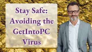 Stay Safe: Avoiding the GetIntoPC Virus