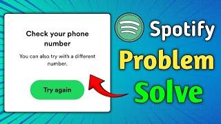 Spotify Fix Check your phone number You can also try with a different number Problem Solve