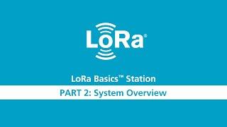 LoRa Basics Station Workshop Part 2 System Overview