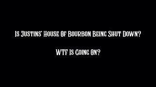 Is Justins' House Of Bourbon Being Shut Down? WTF Is Going On?