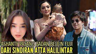 ASHANTY PASANG BADAN BELAIN FUJI DARI SINDIRAN ATTA HALILINTAR