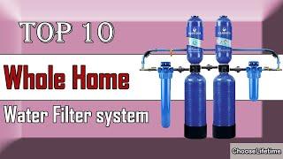  10 Best Whole Home Water Filter Systems for Safe Drinking