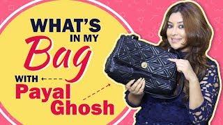 What’s In My Bag With Payal Ghosh | Bag Secrets