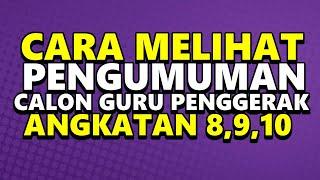 CARA MELIHAT PENGUMUMAN SELEKSI CALON GURU PENGGERAK ANGKATAN 8, 9, 10