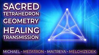 SACRED TETRAHEDRON GEOMETRY HEALING! ~ Archangels Michael & Metatron + Lord Maitreya & Melchizedek