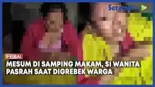 Dua Sejoli Mesum di Samping Makam, Si Wanita Pasrah saat Digrebek Warga