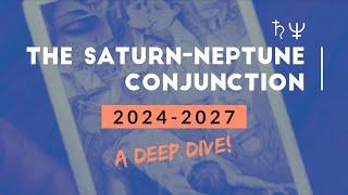 The Saturn-Neptune Conjunction 2024-2027 (A Deep Dive!)