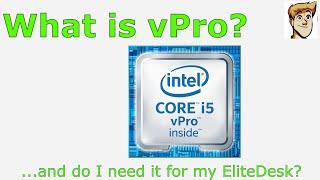 vPro for EliteDesk 800.  What is it and do I need it?