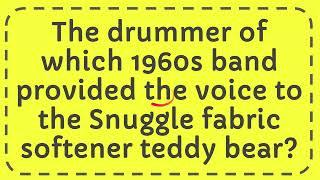 The drummer of which 1960s band provided the voice to the Snuggle fabric softener teddy bear?