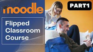 Build a Flipped Classroom Course in Moodle-Step by step pt1