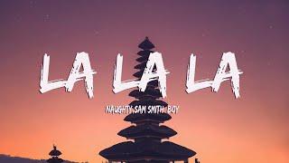 Naughty Boy - La la la ft. Sam Smith (Lyrics)