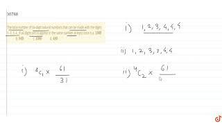 The total number of six-digit natural numbers that    can be made with the digits 1, 2, 3, 4, i...