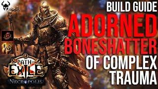 ADORNED STACKING IS OP! | Boneshatter of Complex Trauma Jugg Build Guide | PoE 3.24 Necropolis