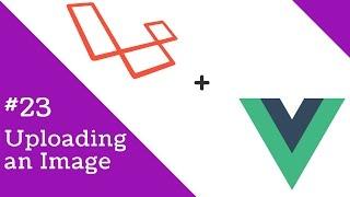 Vue 2.0 and Laravel 5.3 #23 Uploading an Image