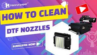 How to clean your nozzles? | Hanrun paper DTF Printing Technical Support