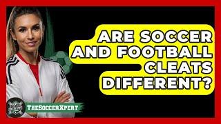 Are Soccer And Football Cleats Different? - The Sport Xpert