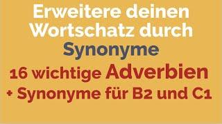 Wortschatz erweitern | Synonyme Adverbien | Deutsch  | B2 | C1 | DSH | TestDaF, TELC C1 Hochschule