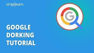 Google Dorking Tutorial | What Is Google Dorks And How To Use It? | Ethical Hacking | Simplilearn
