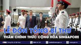 Lễ đón Tổng Bí thư Tô Lâm thăm chính thức Cộng hòa Singapore - VNA