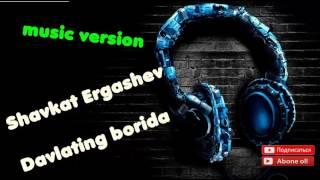 Shavkat Ergashev - Davlating borida (music version)