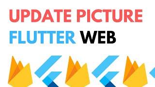 Flutter Web with Firebase Storage: Upload and Update Image