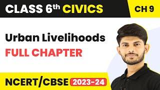 Urban Livelihoods Full Chapter Class 6 Civics | NCERT Civics Class 6 Chapter 9