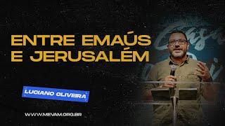 MEVAM OFICIAL - ENTRE EMAÚS E JERUSALÉM - Luciano Oliveira