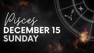 Pisces - Daily Horoscope - December 15, 2024