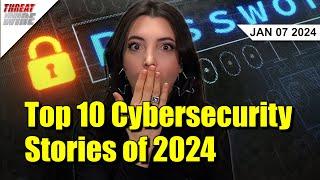 Our Top 10 Cybersecurity Stories of 2024 - ThreatWire