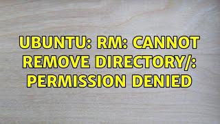 Ubuntu: rm: cannot remove directory/: Permission denied (4 solutions!)