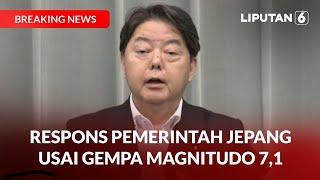 BREAKING NEWS | Respons Pemerintah Jepang Usai Diguncang Gempa Magnitudo 7,1