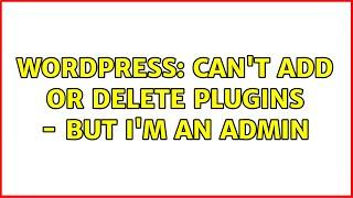 Wordpress: Can't add or delete plugins - but I'm an admin