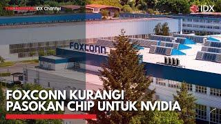 Foxconn Kurangi Pasokan Chip untuk Nvidia | IDX CHANNEL