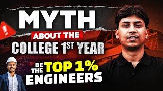 Myths About The College 1st Year  | Be The Top 1% Engineers