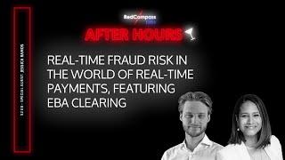 Real-Time Fraud Risk in the World of Real-Time Payments, Featuring EBA Clearing | After Hours