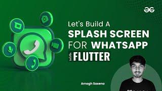 Whatsapp Splash Screen | Flutter for Beginners | GeeksforGeeks Development