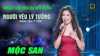 NGƯỜI YÊU LÝ TƯỞNG - MỘC SAN (Stac Y Vân) - NHẠC HẢI NGOẠI SÔI ĐỘNG