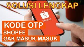 SOLUSI LENGKAP KODE OTP SHOPEE GAK MASUK-MASUK