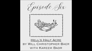 Episode Six: Hell's Half Acre by Will Christopher Baer with Kareem Badr