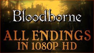 Bloodborne - All Endings Good, Bad & True in 1080P HD