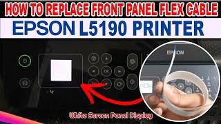 HOW TO REPLACE DEFECTIVE FRONT PANEL FLEX CABLE   EPSON L5190 ECOTANK PRINTER.