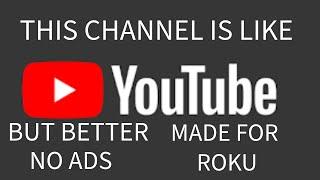 GREAT CHANNEL  LIKE YOUTUBE BUT NO ADS MADE FOR ROKU