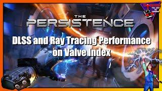The Persistence Enhanced...DLSS and Ray Tracing Performance on Valve Index - Hoshi82