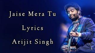 Jaise Mera Tu Lyrics | Arijit Singh | Priya Saraiya | Sachin-Jigar saif Ali Khan |Eleana D'cruz |