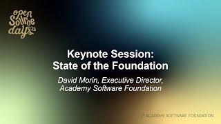 Keynote Session: State of the Foundation - David Morin, Exec. Director, Academy Software Foundation