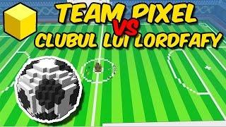 Team Pixel VS Clubul lui lordfafy